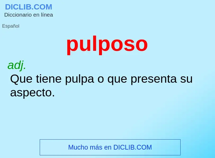 O que é pulposo - definição, significado, conceito