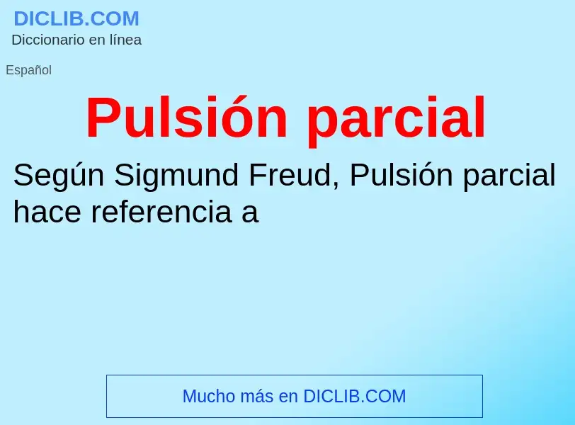 ¿Qué es Pulsión parcial? - significado y definición