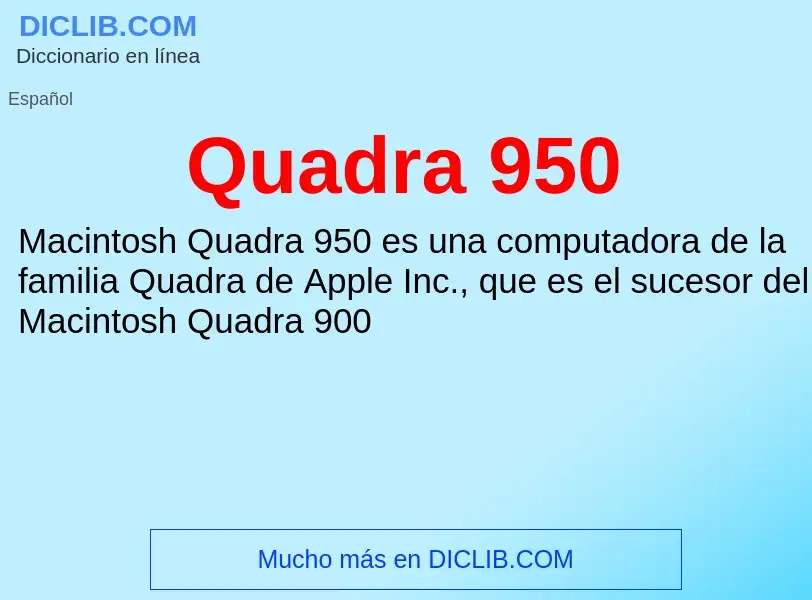 ¿Qué es Quadra 950? - significado y definición