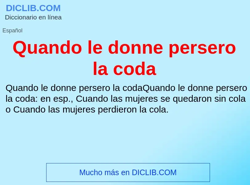 ¿Qué es Quando le donne persero la coda? - significado y definición