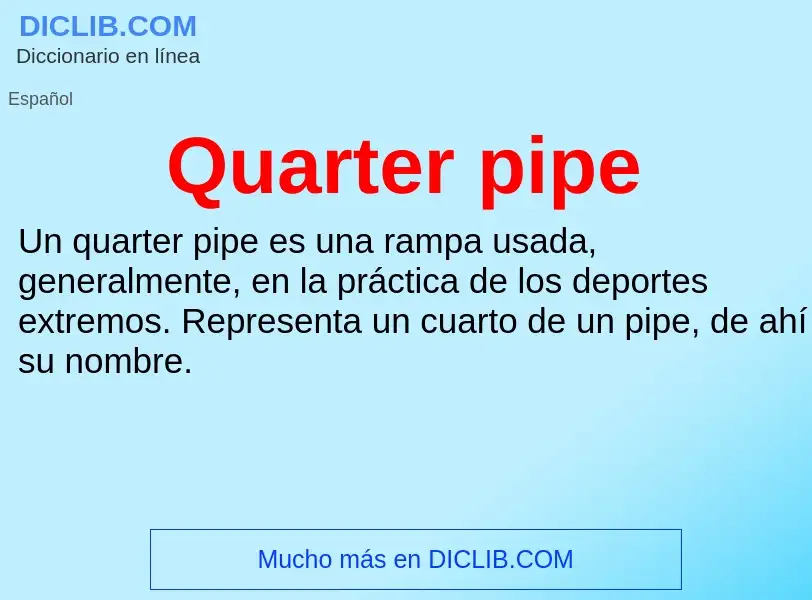 ¿Qué es Quarter pipe? - significado y definición