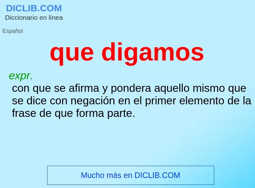 Wat is que digamos - definition