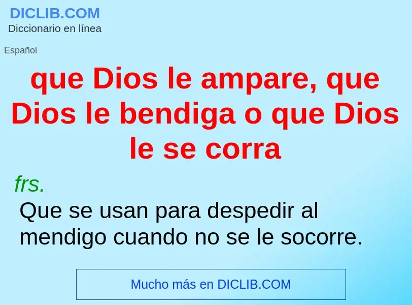 Что такое que Dios le ampare, que Dios le bendiga o que Dios le se corra - определение