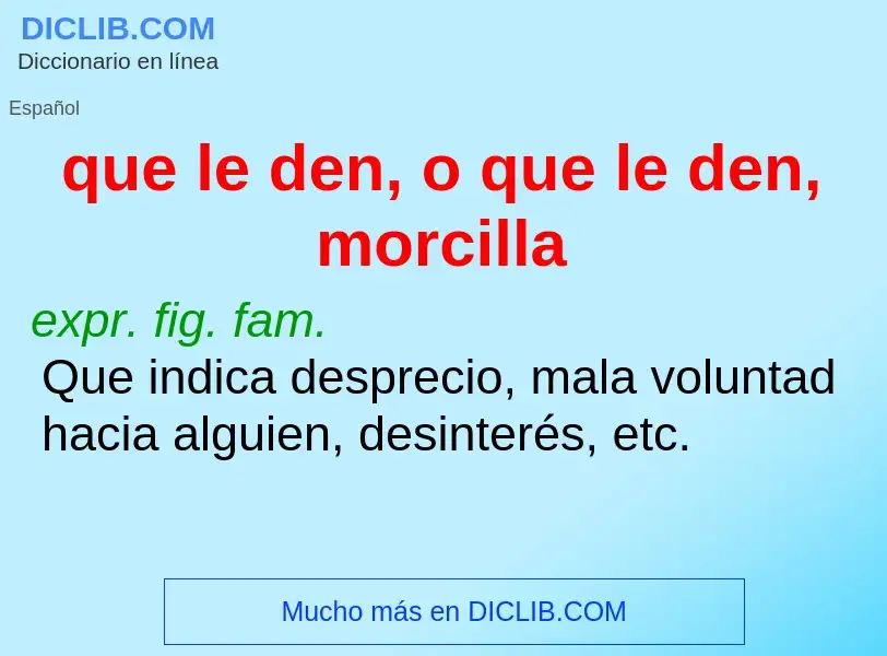 What is que le den, o que le den, morcilla - definition