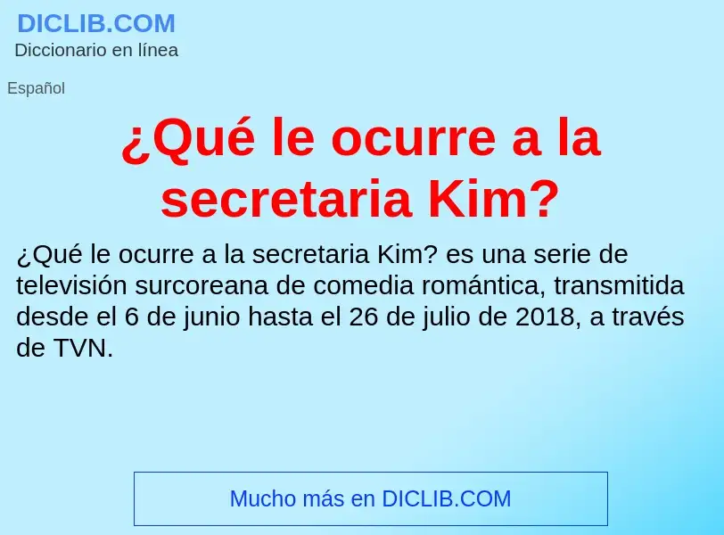 Τι είναι ¿Qué le ocurre a la secretaria Kim? - ορισμός