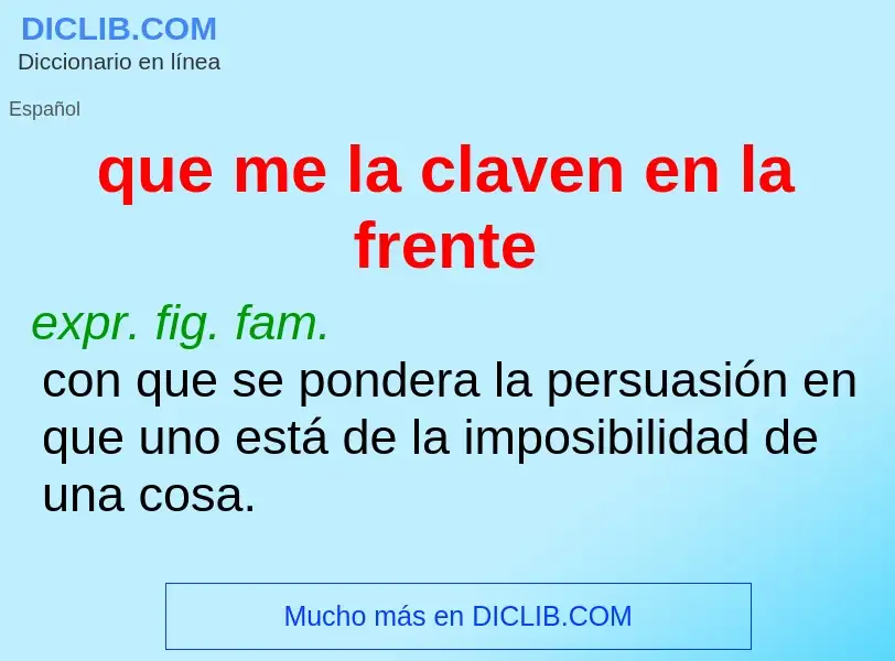 ¿Qué es que me la claven en la frente? - significado y definición