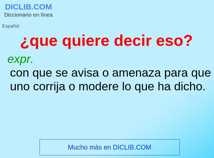 Was ist ¿que quiere decir eso? - Definition