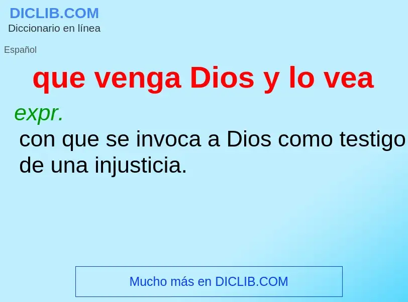 Qu'est-ce que que venga Dios y lo vea - définition