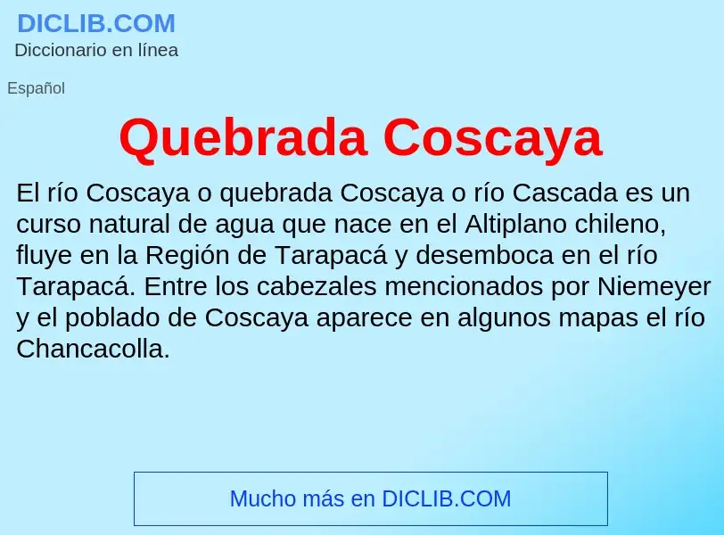 ¿Qué es Quebrada Coscaya? - significado y definición