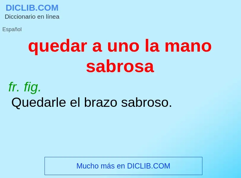 O que é quedar a uno la mano sabrosa - definição, significado, conceito