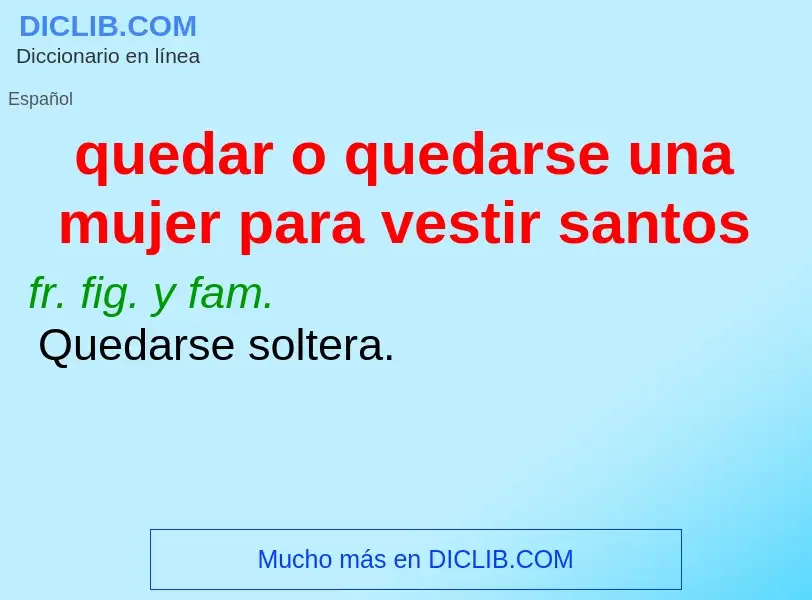 Wat is quedar o quedarse una mujer para vestir santos - definition