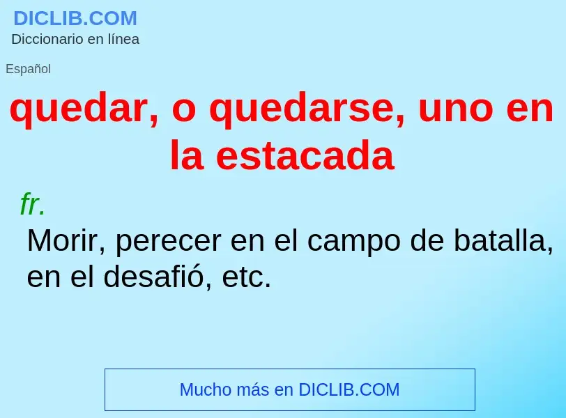 Che cos'è quedar, o quedarse, uno en la estacada - definizione