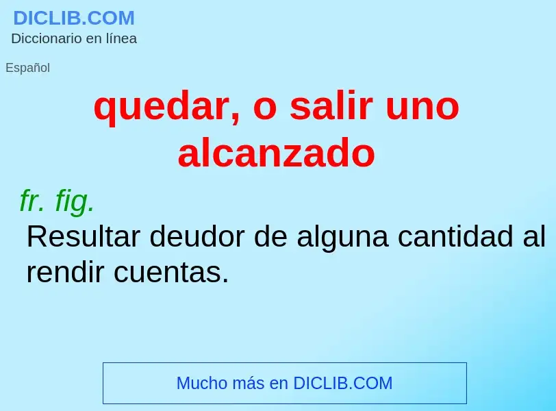 What is quedar, o salir uno alcanzado - definition