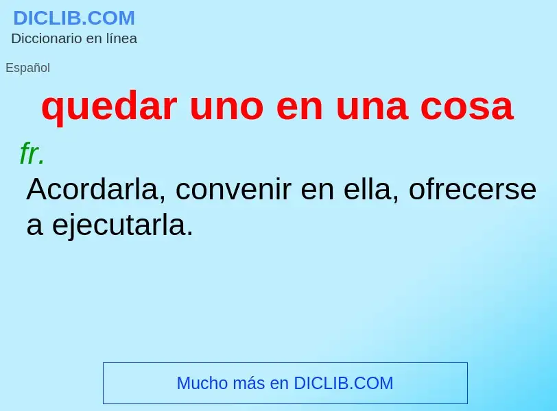 What is quedar uno en una cosa - definition