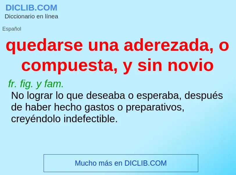 Wat is quedarse una aderezada, o compuesta, y sin novio - definition