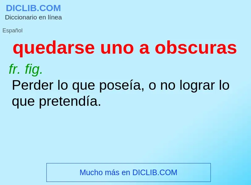 Wat is quedarse uno a obscuras - definition