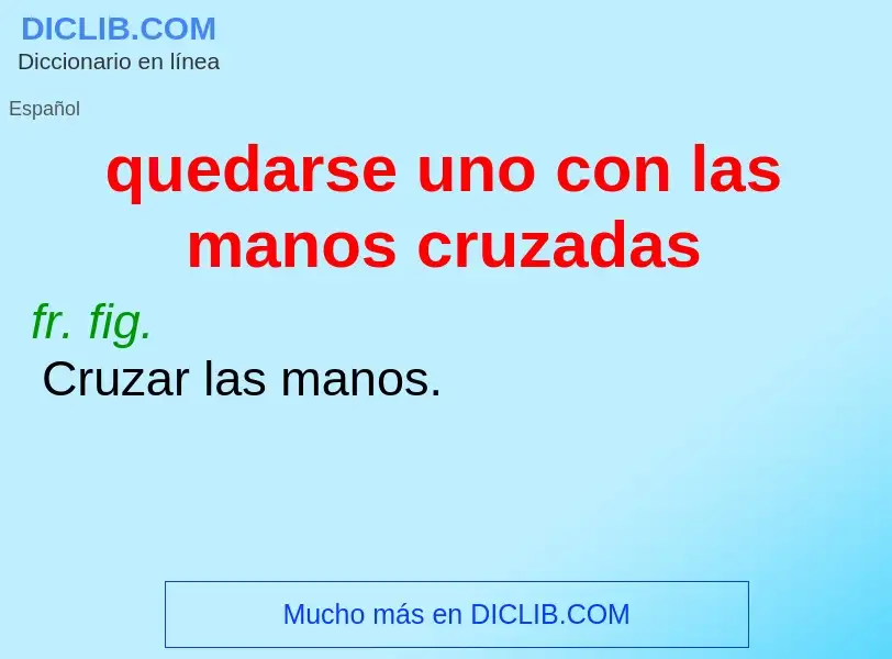 O que é quedarse uno con las manos cruzadas - definição, significado, conceito