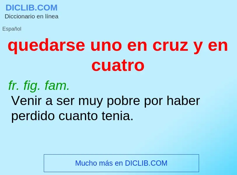 What is quedarse uno en cruz y en cuatro - meaning and definition