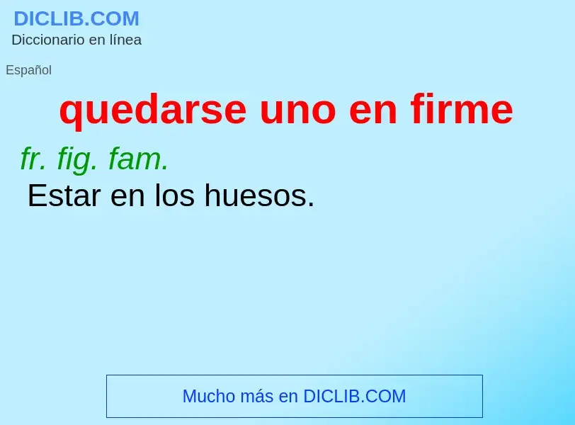 What is quedarse uno en firme - meaning and definition