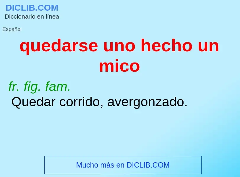 What is quedarse uno hecho un mico - meaning and definition