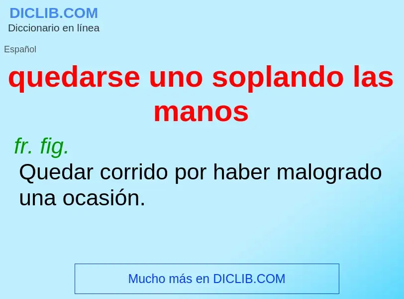 Was ist quedarse uno soplando las manos - Definition