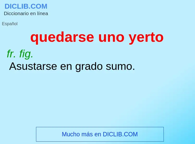 What is quedarse uno yerto - definition