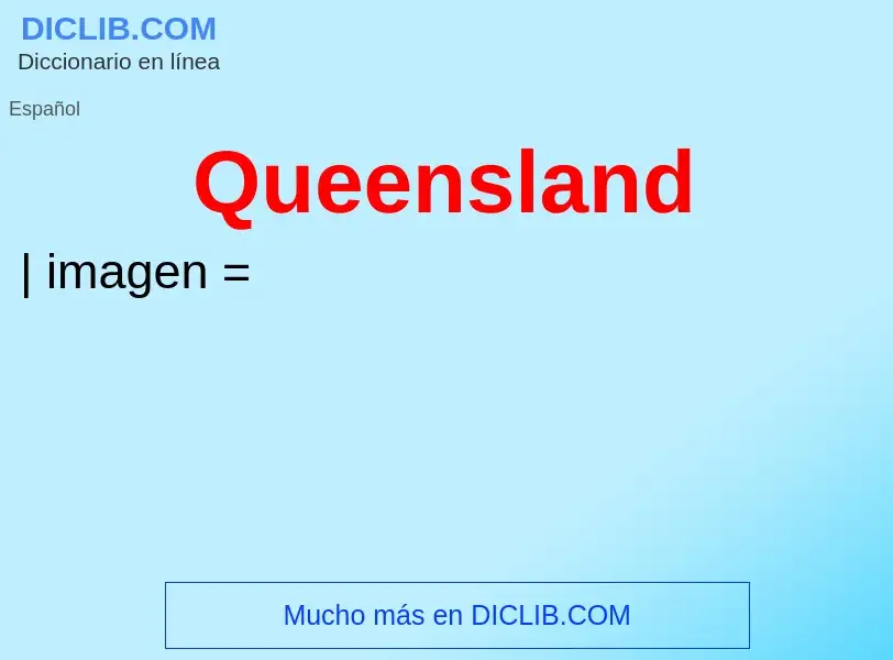 ¿Qué es Queensland? - significado y definición