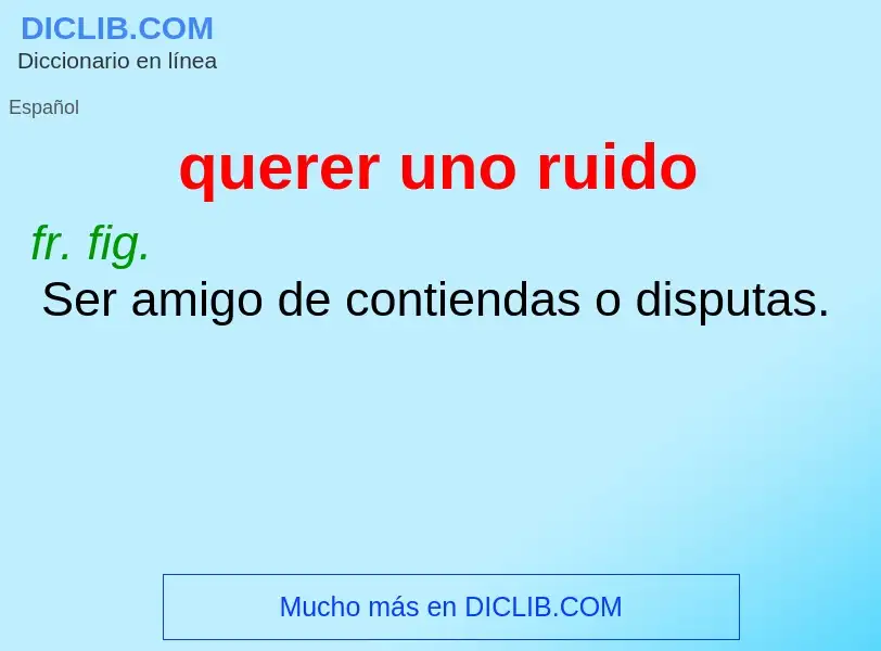 ¿Qué es querer uno ruido? - significado y definición