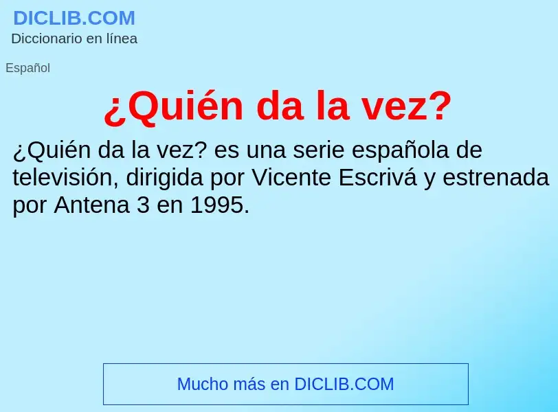 ¿Qué es ¿Quién da la vez?? - significado y definición