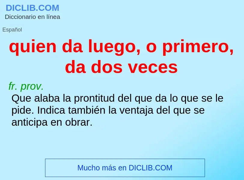 What is quien da luego, o primero, da dos veces - definition