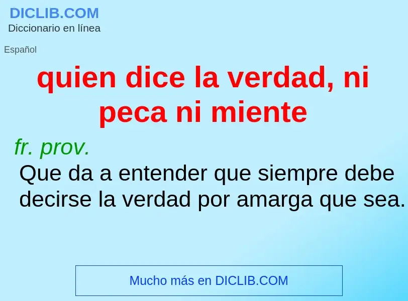 O que é quien dice la verdad, ni peca ni miente - definição, significado, conceito