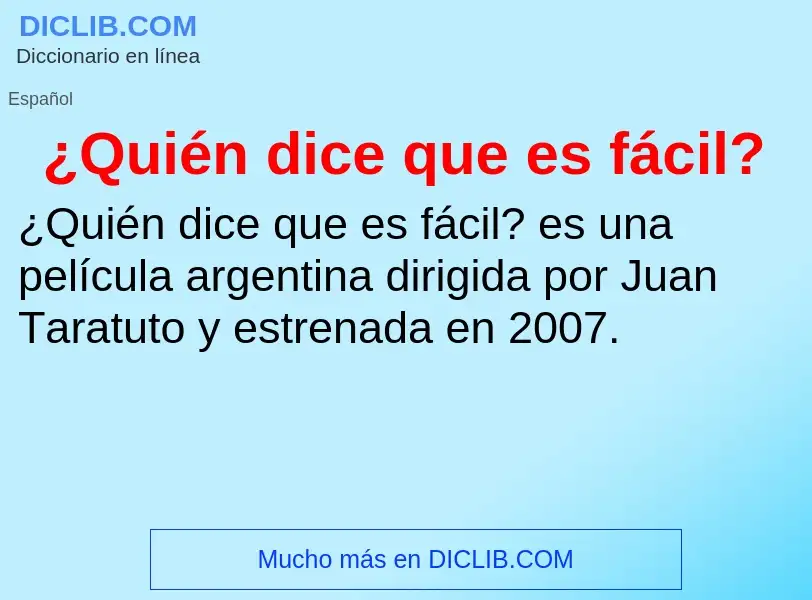 Что такое ¿Quién dice que es fácil? - определение