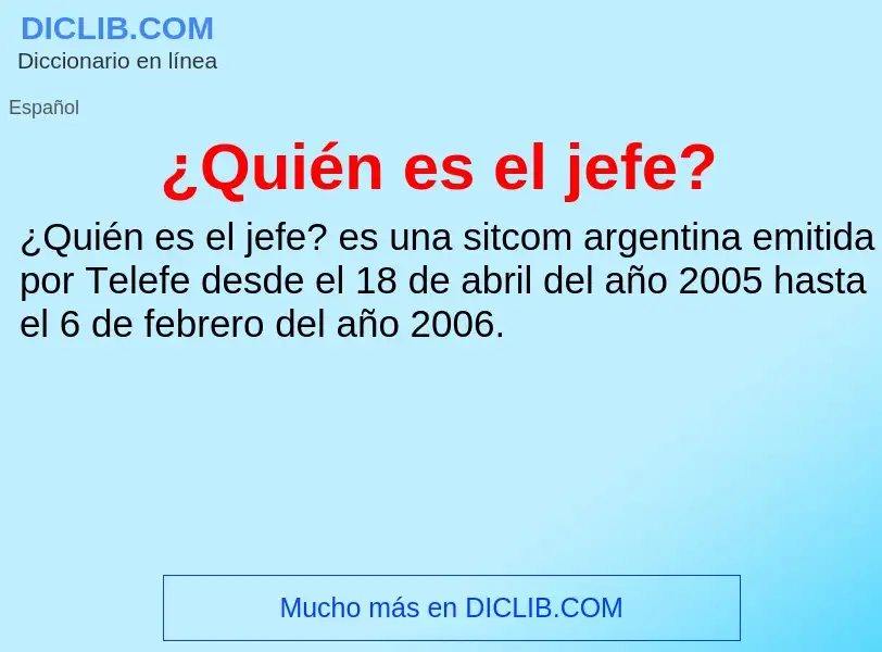 O que é ¿Quién es el jefe? - definição, significado, conceito