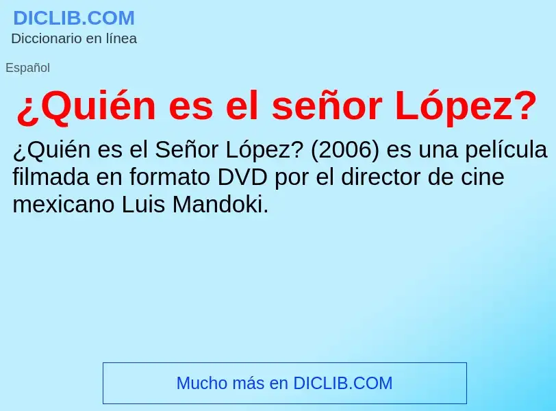 ¿Qué es ¿Quién es el señor López?? - significado y definición