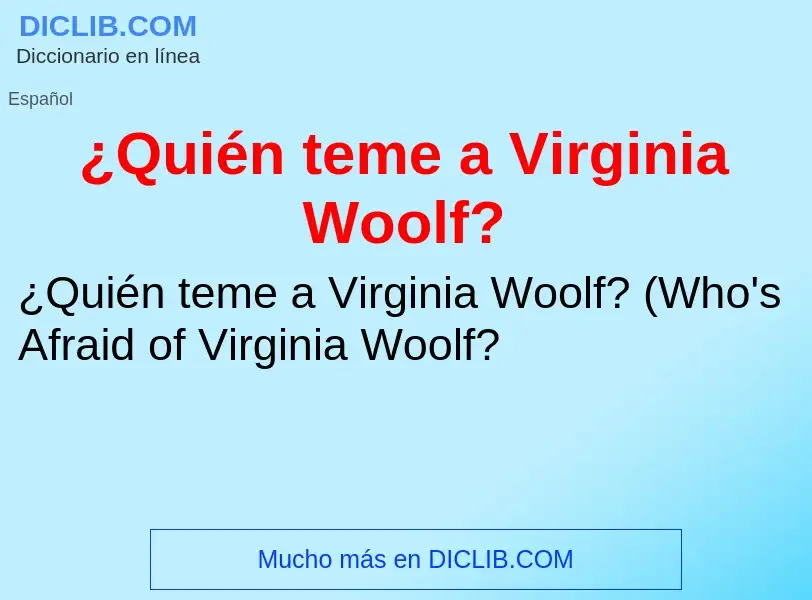 Что такое ¿Quién teme a Virginia Woolf? - определение