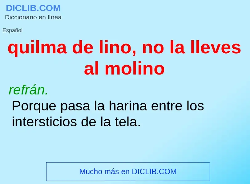 ¿Qué es quilma de lino, no la lleves al molino? - significado y definición