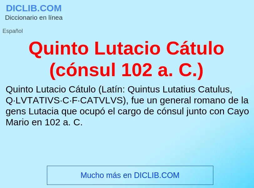 ¿Qué es Quinto Lutacio Cátulo (cónsul 102 a. C.)? - significado y definición