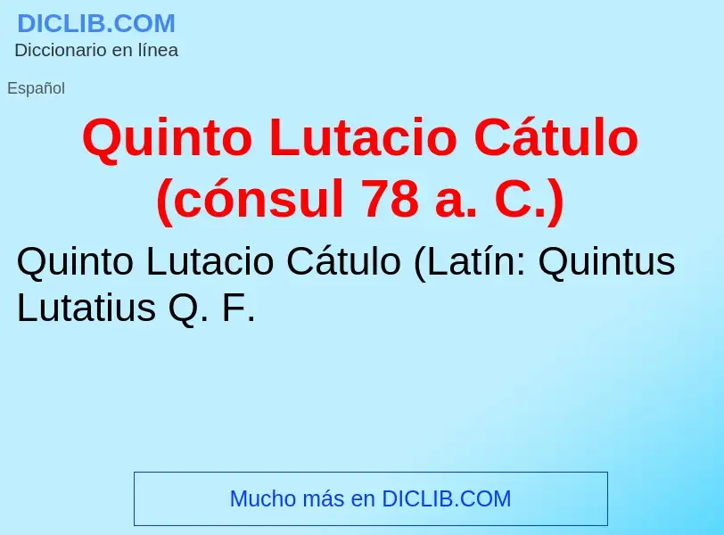 ¿Qué es Quinto Lutacio Cátulo (cónsul 78 a. C.)? - significado y definición