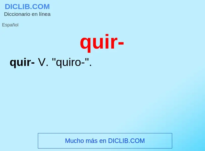 ¿Qué es quir-? - significado y definición