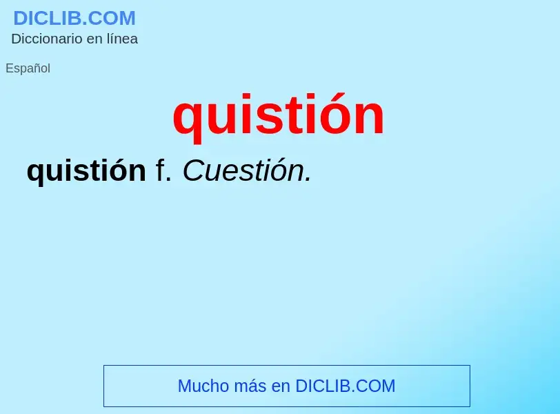 ¿Qué es quistión? - significado y definición