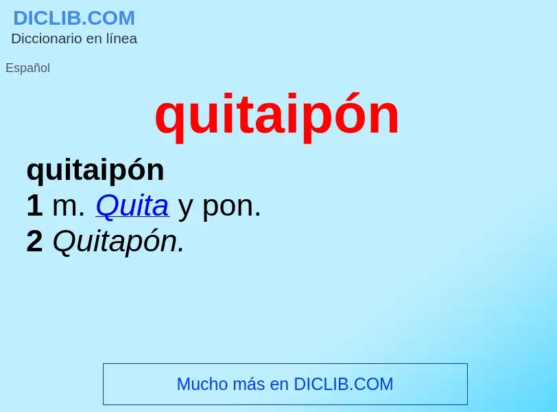 ¿Qué es quitaipón? - significado y definición