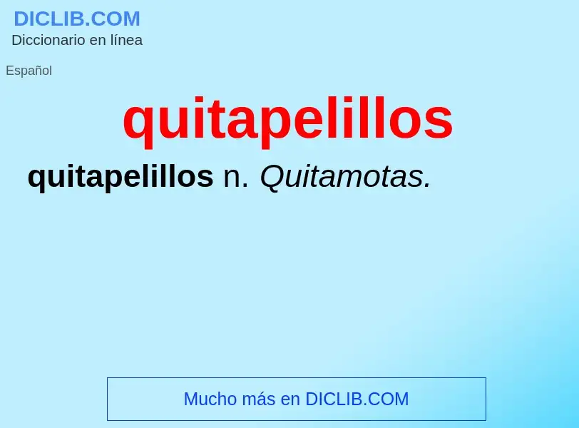 What is quitapelillos - meaning and definition