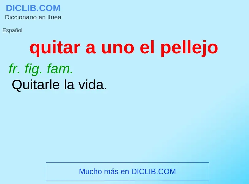 Wat is quitar a uno el pellejo - definition