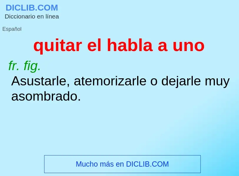 What is quitar el habla a uno - definition