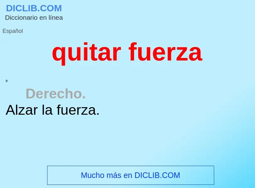 What is quitar fuerza - definition