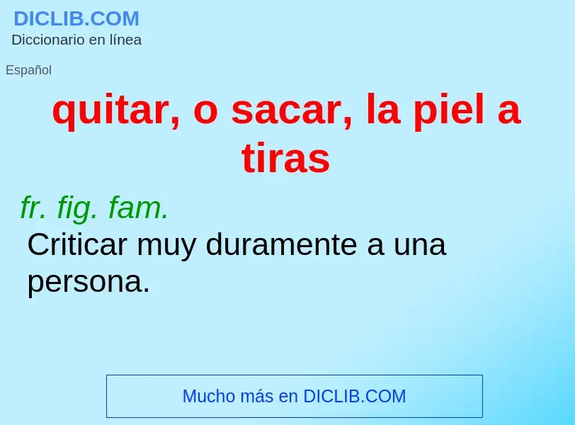 What is quitar, o sacar, la piel a tiras - meaning and definition