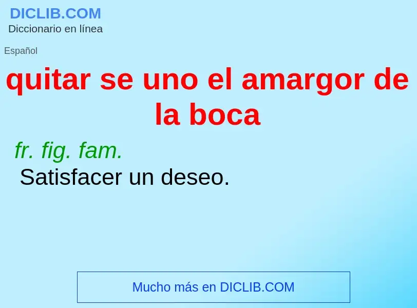 What is quitar se uno el amargor de la boca - meaning and definition