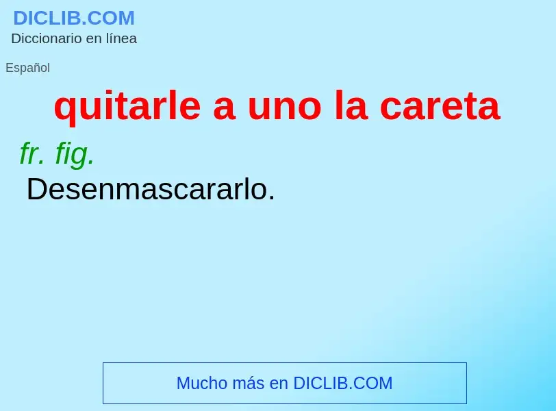 O que é quitarle a uno la careta - definição, significado, conceito