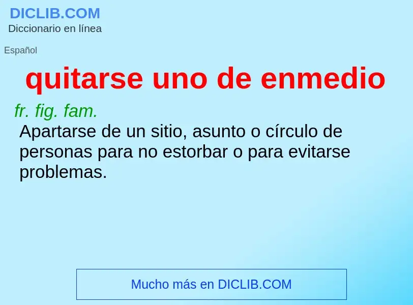 What is quitarse uno de enmedio - meaning and definition