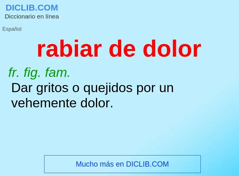 ¿Qué es rabiar de dolor? - significado y definición